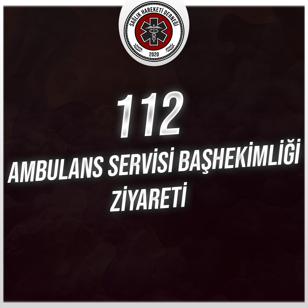 112 Ambulans Servisi Başhekimliği Ziyareti