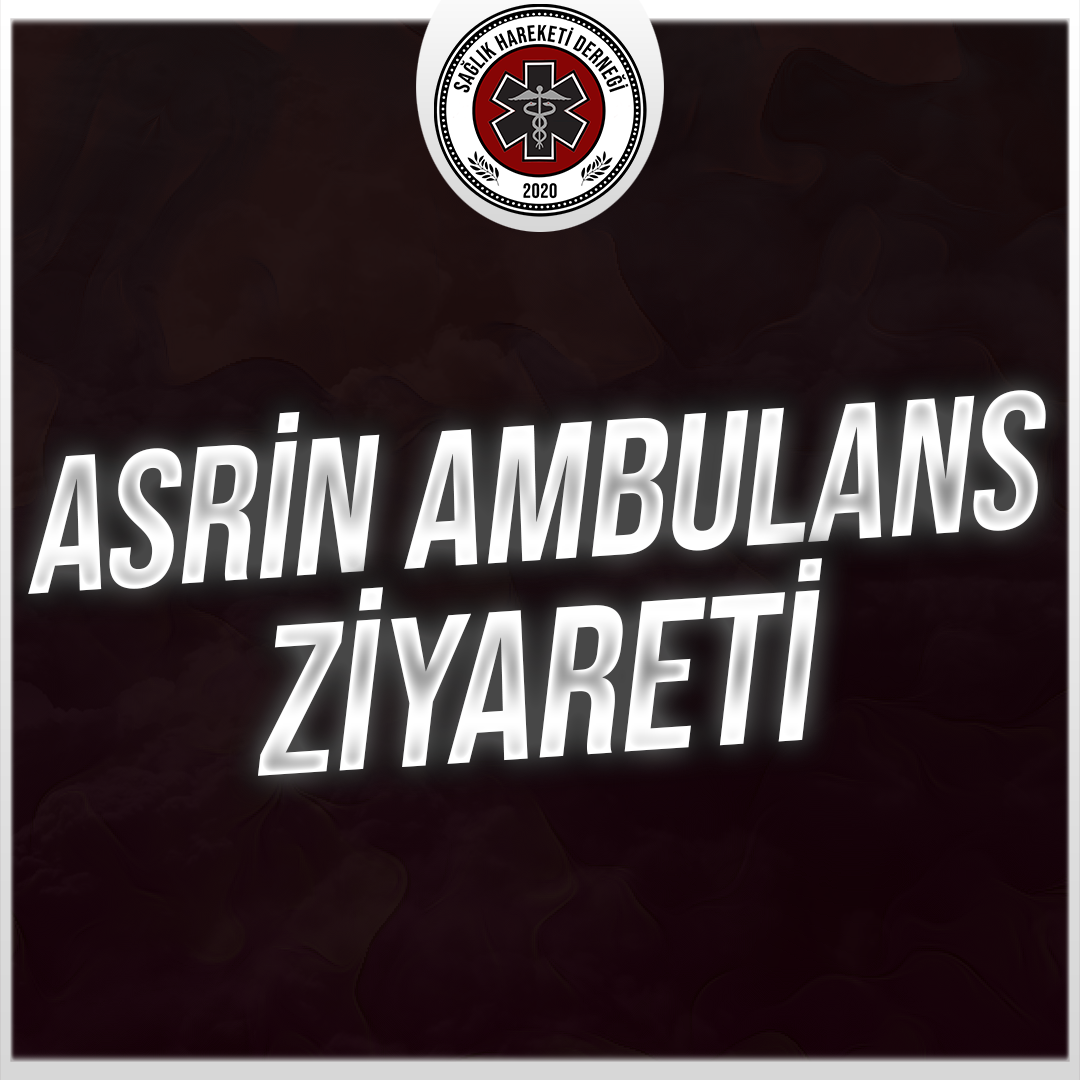 Asrin Ambulans Ziyareti